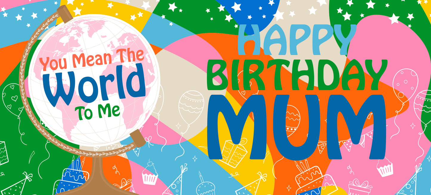 Happy Birthday Mum - World To Me