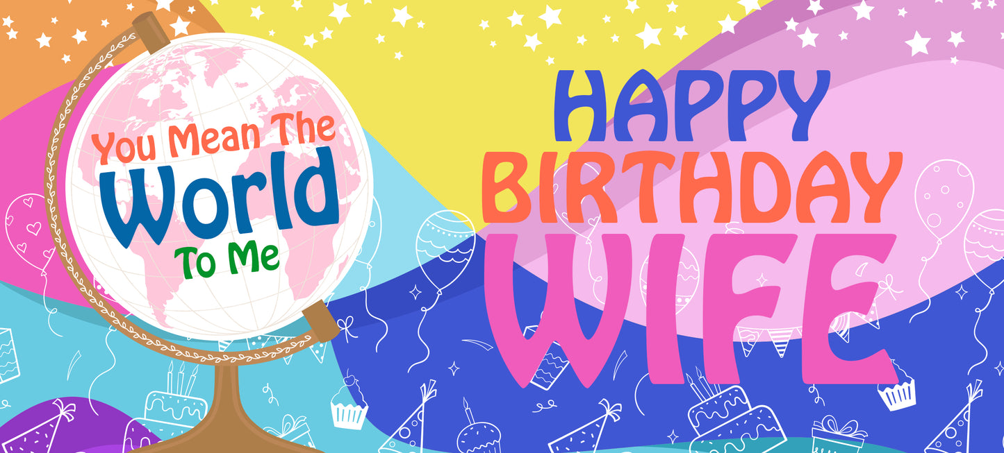 Happy Birthday Wife - World To Me