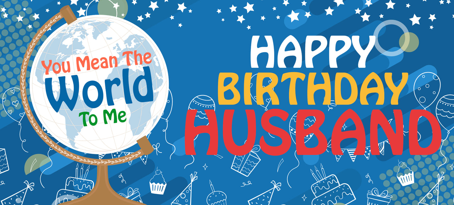 Happy Birthday Husband - World To Me