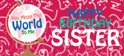 Happy Birthday Sister - World To Me
