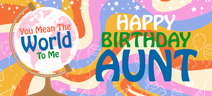 Happy Birthday Aunt - World To Me
