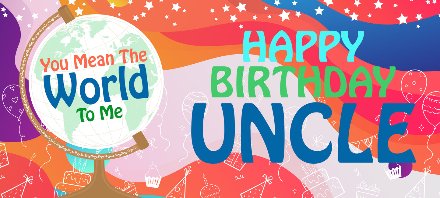 Happy Birthday Uncle - World To Me