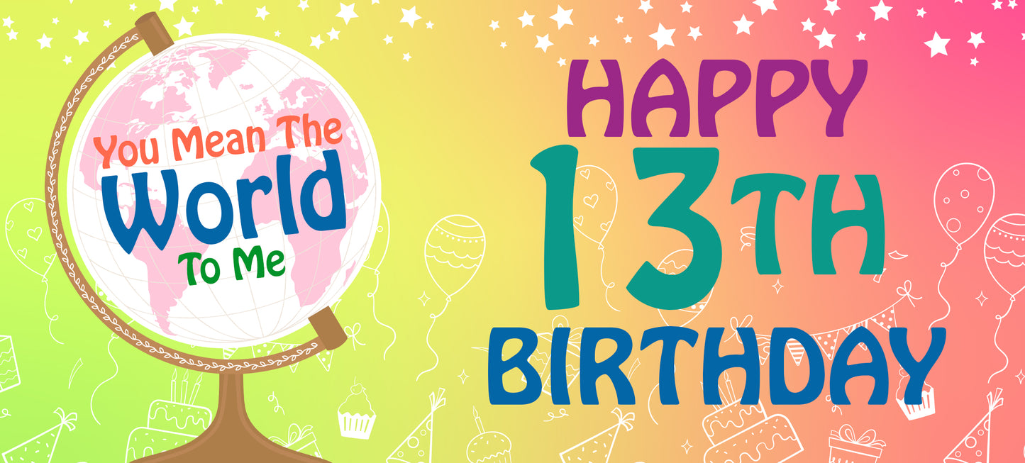 Happy 13th Birthday - World To Me