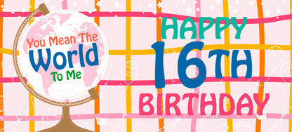 Happy 16th Birthday - World To Me