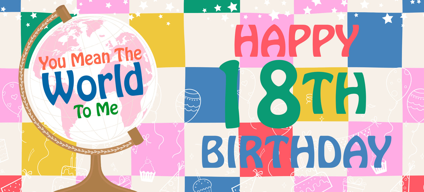 Happy 18th Birthday - World To Me