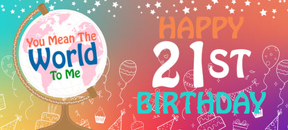 Happy 21st Birthday - World To Me