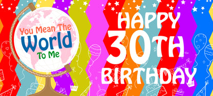 Happy 30th Birthday - World To Me