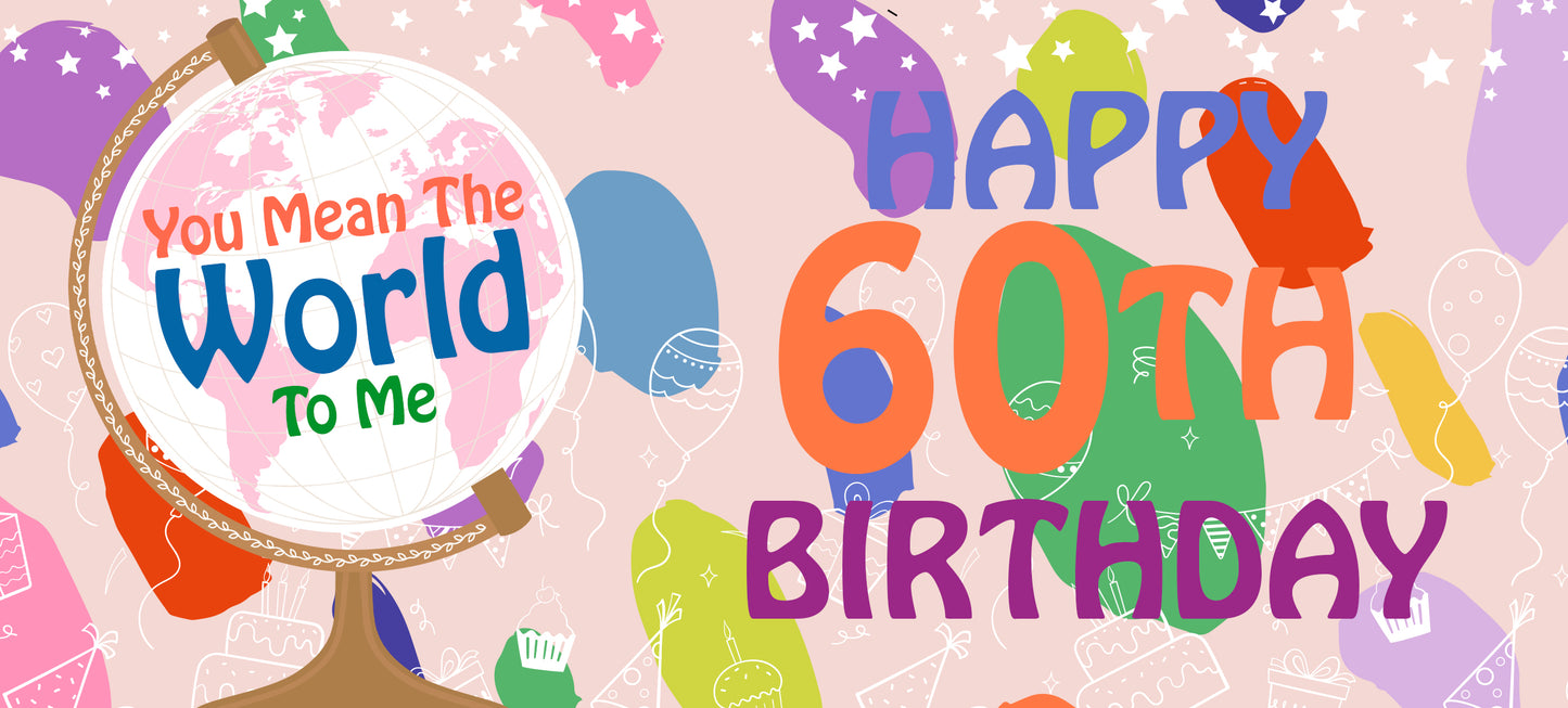 Happy 60th Birthday - World To Me