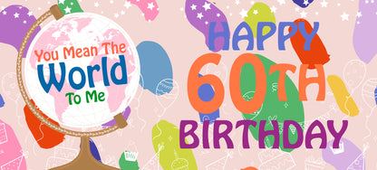 Happy 60th Birthday - World To Me