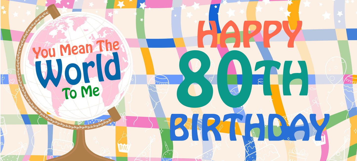 Happy 80th Birthday - World To Me