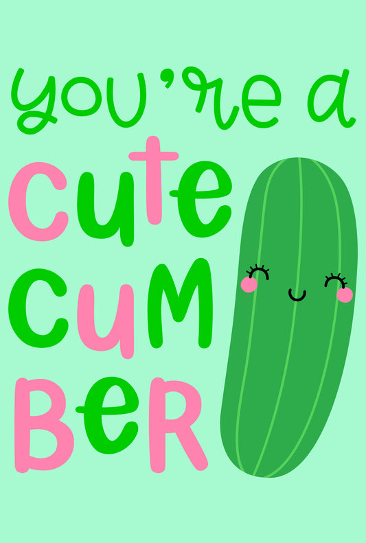 You're A Cute Cumber