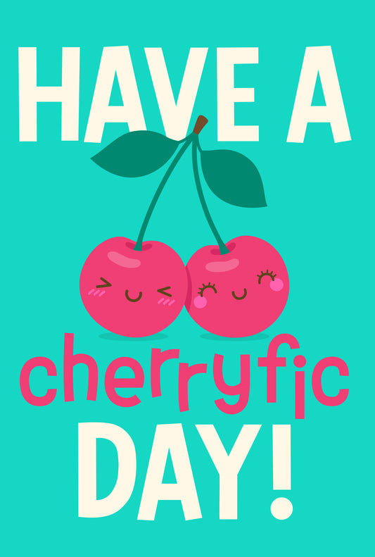 Have A Cherryfic Day